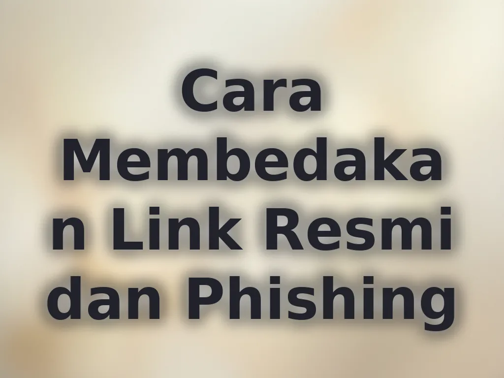 Cara Membedakan Link Resmi dan Phishing