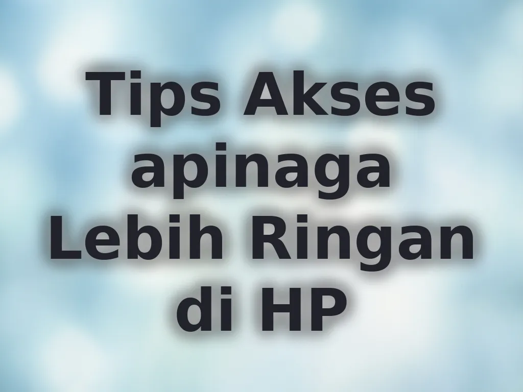 Tips Akses apinaga Lebih Ringan di HP