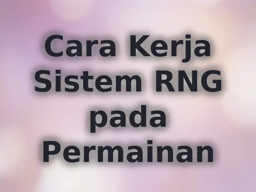 Cara Kerja Sistem RNG pada Permainan